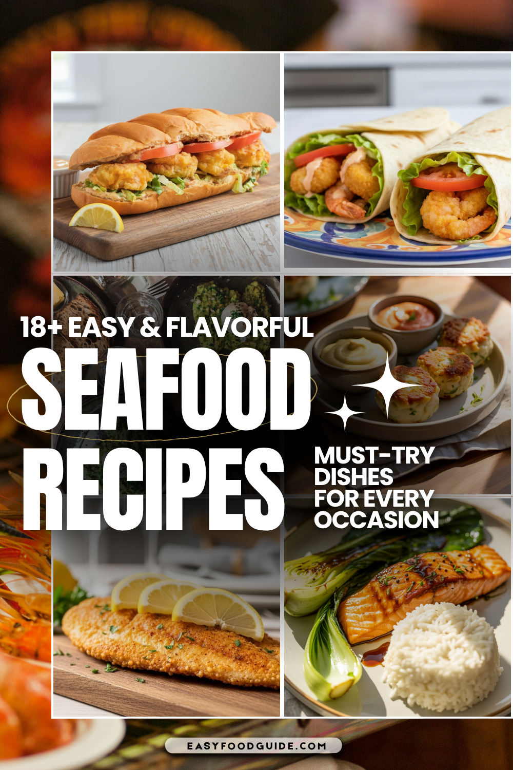Easy-food collage pin promoting “18+ Easy & Flavorful Seafood Recipes,” featuring crispy shrimp po’ boy on a baguette with lemon wedge, shrimp wraps with lettuce and tomato, golden mini fish cakes with dipping sauces, pan-seared breaded fish with lemon slices, and glazed salmon served with bok choy and a mound of white rice; bright, appetizing, Pinterest-style food layout with bold headline text and easyfoodguide.com branding