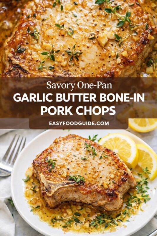 Top: Close-up of golden-brown bone-in pork chop glistening with garlic butter sauce, minced garlic, black pepper, and fresh thyme. Bottom: Plated pork chop on white dish with lemon slices, herbs, and fork beside it; rich sauce pools around meat. Text overlay: “Savory One-Pan GARLIC BUTTER BONE-IN PORK CHOPS” + “EASYFOODGUIDE.COM” in white on dark banner. Bright, appetizing lighting.