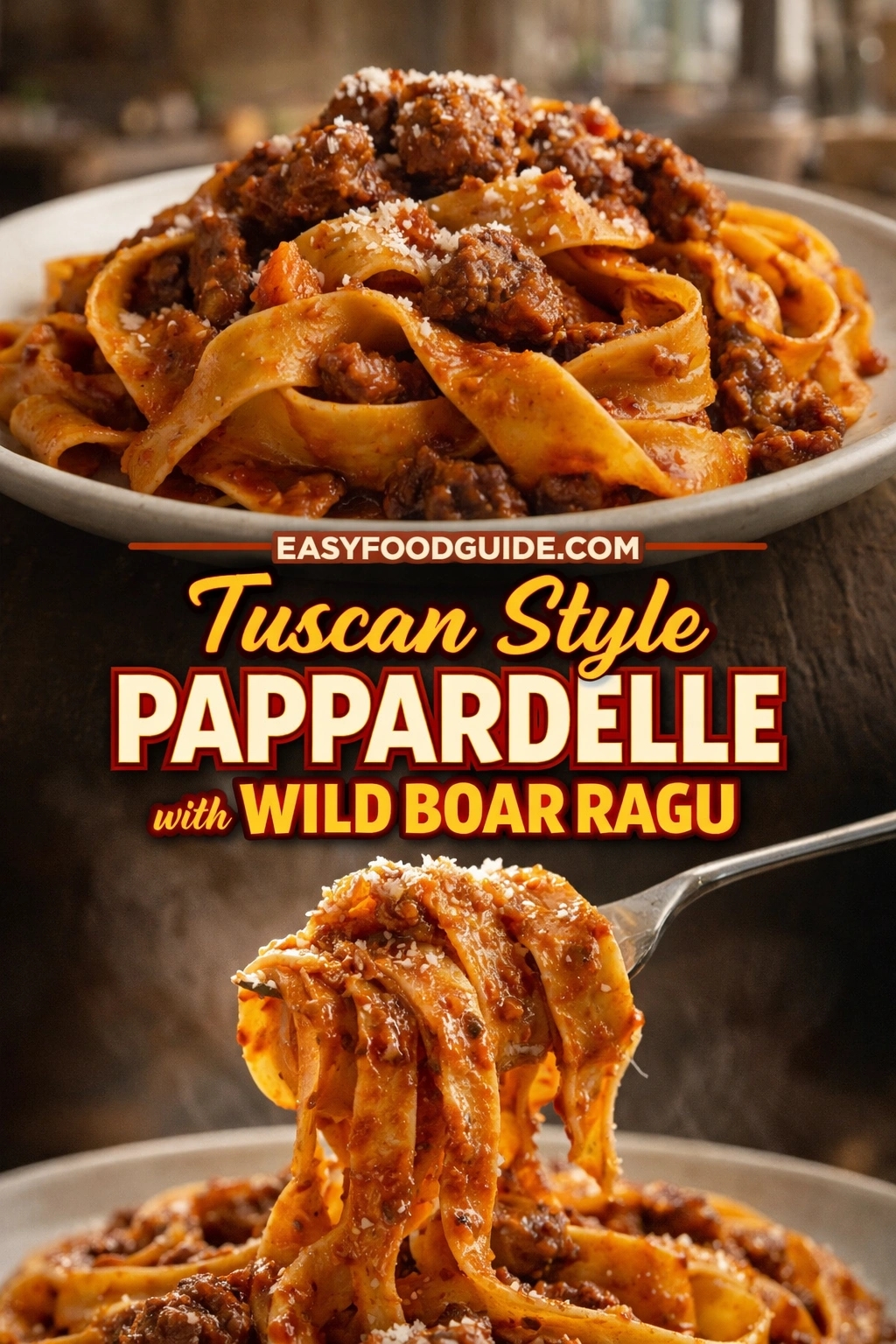Tuscan Style Pappardelle with Wild Boar Ragu: wide, ribbon-like pasta twirled on a fork and piled high in a rustic bowl — rich, dark ragu clinging to every strand, dusted with grated Parmesan. Steam rises subtly; warm, blurred Italian trattoria background. Text: “Tuscan Style PAPPARDELLE – with WILD BOAR RAGU” + EASYFOODGUIDE.COM. Hearty, earthy, deeply flavorful — authentic regional dish perfect for special dinners or adventurous food lovers.